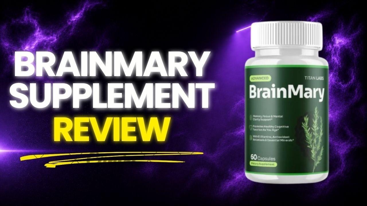 BrainMary Supplement Review: Benefits, Ingredients & Consumer Feedback
